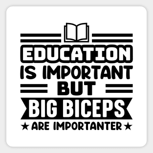 Education is important, but big biceps are importanter Magnet